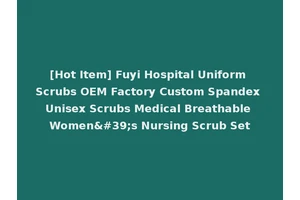 [Hot Item] Fuyi Hospital Uniform Scrubs OEM Factory Custom Spandex Unisex Scrubs Medical Breathable Women's Nursing Scrub Set