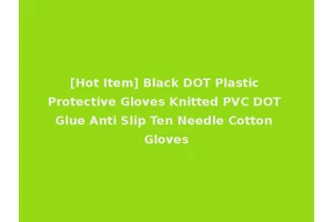[Hot Item] Black DOT Plastic Protective Gloves Knitted PVC DOT Glue Anti Slip Ten Needle Cotton Gloves