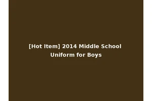 [Hot Item] 2014 Middle School Uniform for Boys