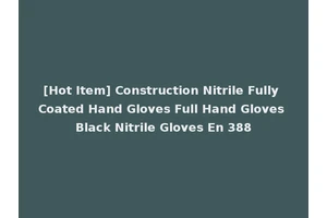 [Hot Item] Construction Nitrile Fully Coated Hand Gloves Full Hand Gloves Black Nitrile Gloves En 388
