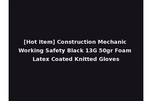 [Hot Item] Construction Mechanic Working Safety Black 13G 50gr Foam Latex Coated Knitted Gloves