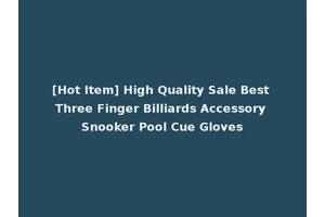 [Hot Item] High Quality Sale Best Three Finger Billiards Accessory Snooker Pool Cue Gloves