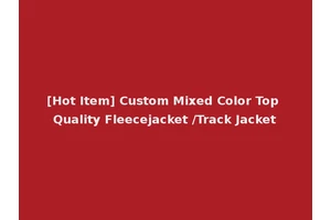 [Hot Item] Custom Mixed Color Top Quality Fleecejacket /Track Jacket