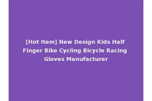 [Hot Item] New Design Kids Half Finger Bike Cycling Bicycle Racing Gloves Manufacturer