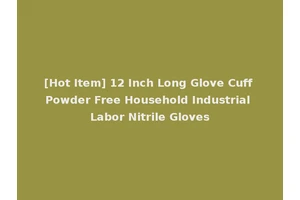 [Hot Item] 12 Inch Long Glove Cuff Powder Free Household Industrial Labor Nitrile Gloves