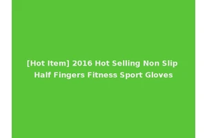 [Hot Item] 2016 Hot Selling Non Slip Half Fingers Fitness Sport Gloves