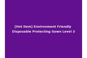 [Hot Item] Environment Friendly Disposable Protecting Gown Level 3