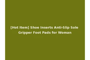 [Hot Item] Shoe Inserts Anti-Slip Sole Gripper Foot Pads for Woman