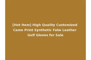 [Hot Item] High Quality Customized Camo Print Synthetic Fake Leather Golf Gloves for Sale