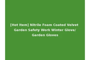[Hot Item] Nitrile Foam Coated Velvet Garden Safety Work Winter Glove/Garden Gloves