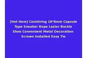 [Hot Item] Coolstring 18*8mm Capsule Type Sneaker Rope Lazier Buckle Shoe Convenient Metal Decoration Screws Installed Easy Tie