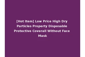 [Hot Item] Low Price High Dry Particles Property Disposable Protective Coverall Without Face Mask