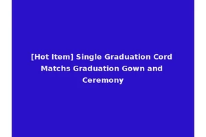 [Hot Item] Single Graduation Cord Matchs Graduation Gown and Ceremony