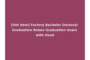 [Hot Item] Factory Bachelor Doctoral Graduation Robes Graduation Gown with Hood