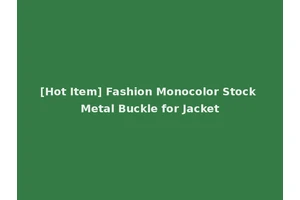 [Hot Item] Fashion Monocolor Stock Metal Buckle for Jacket
