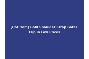 [Hot Item] Gold Shoulder Strap Gater Clip in Low Prices