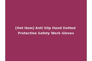 [Hot Item] Anti Slip Hand Dotted Protective Safety Work Gloves