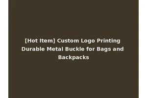 [Hot Item] Custom Logo Printing Durable Metal Buckle for Bags and Backpacks