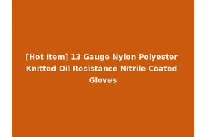 [Hot Item] 13 Gauge Nylon Polyester Knitted Oil Resistance Nitrile Coated Gloves