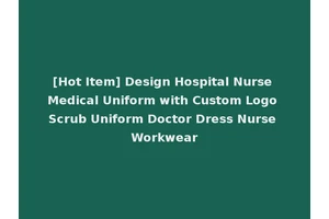 [Hot Item] Design Hospital Nurse Medical Uniform with Custom Logo Scrub Uniform Doctor Dress Nurse Workwear