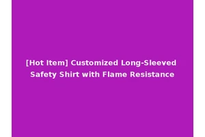 [Hot Item] Customized Long-Sleeved Safety Shirt with Flame Resistance