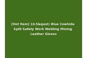 [Hot Item] 10.5" Blue Cowhide Split Safety Work Welding Mining Leather Gloves