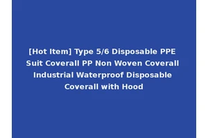 [Hot Item] Type 5/6 Disposable PPE Suit Coverall PP Non Woven Coverall Industrial Waterproof Disposable Coverall with Hood