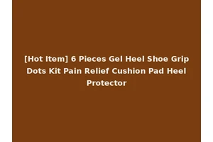 [Hot Item] 6 Pieces Gel Heel Shoe Grip Dots Kit Pain Relief Cushion Pad Heel Protector