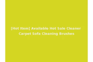 [Hot Item] Available Hot Sale Cleaner Carpet Sofa Cleaning Brushes