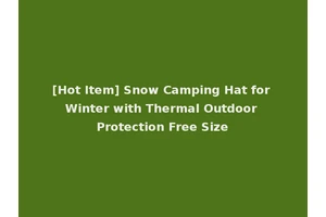 [Hot Item] Snow Camping Hat for Winter with Thermal Outdoor Protection Free Size