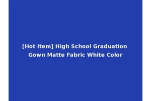 [Hot Item] High School Graduation Gown Matte Fabric White Color