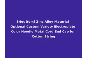 [Hot Item] Zinc Alloy Material Optional Custom Variety Electroplate Color Hoodie Metal Cord End Cap for Cotton String