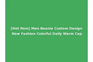 [Hot Item] Men Beanie Custom Design New Fashion Colorful Daily Warm Cap