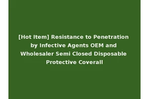 [Hot Item] Resistance to Penetration by Infective Agents OEM and Wholesaler Semi Closed Disposable Protective Coverall