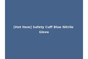 [Hot Item] Safety Cuff Blue Nitrile Glove