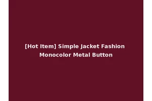 [Hot Item] Simple Jacket Fashion Monocolor Metal Button