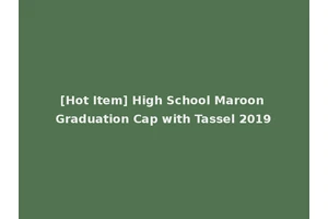 [Hot Item] High School Maroon Graduation Cap with Tassel 2019