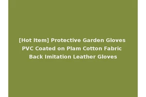 [Hot Item] Protective Garden Gloves PVC Coated on Plam Cotton Fabric Back Imitation Leather Gloves