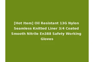 [Hot Item] Oil Resistant 13G Nylon Seamless Knitted Liner 3/4 Coated Smooth Nitrile En388 Safety Working Gloves
