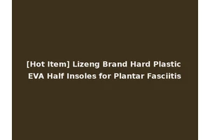 [Hot Item] Lizeng Brand Hard Plastic EVA Half Insoles for Plantar Fasciitis