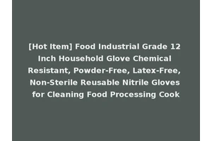 [Hot Item] Food Industrial Grade 12 Inch Household Glove Chemical Resistant, Powder-Free, Latex-Free, Non-Sterile Reusable Nitrile Gloves for Cleaning Food Processing Cook