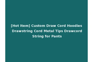 [Hot Item] Custom Draw Cord Hoodies Drawstring Cord Metal Tips Drawcord String for Pants