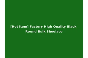 [Hot Item] Factory High Quality Black Round Bulk Shoelace