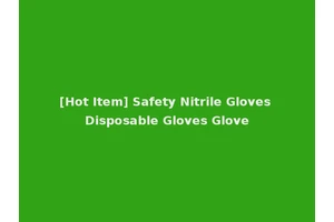 [Hot Item] Safety Nitrile Gloves Disposable Gloves Glove