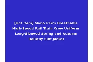 [Hot Item] Men's Breathable High-Speed Rail Train Crew Uniform Long-Sleeved Spring and Autumn Railway Suit Jacket