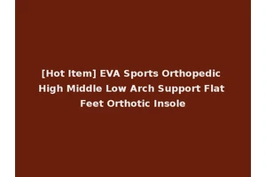 [Hot Item] EVA Sports Orthopedic High Middle Low Arch Support Flat Feet Orthotic Insole