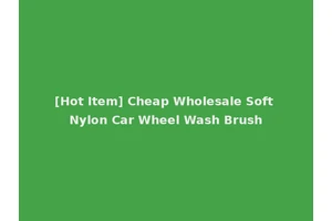 [Hot Item] Cheap Wholesale Soft Nylon Car Wheel Wash Brush