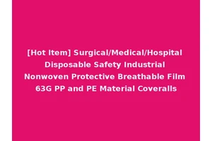 [Hot Item] Surgical/Medical/Hospital Disposable Safety Industrial Nonwoven Protective Breathable Film 63G PP and PE Material Coveralls