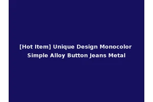 [Hot Item] Unique Design Monocolor Simple Alloy Button Jeans Metal