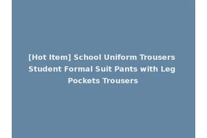 [Hot Item] School Uniform Trousers Student Formal Suit Pants with Leg Pockets Trousers